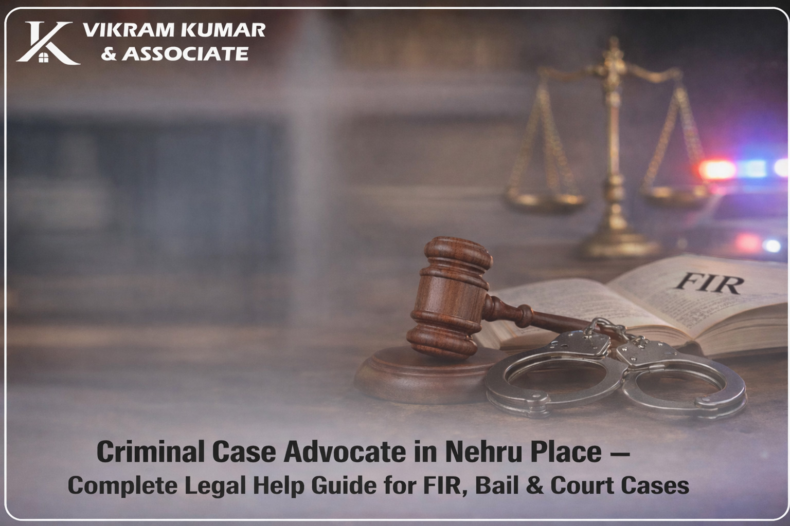Criminal Case Advocate in Nehru Place – Your Legal Help Guide